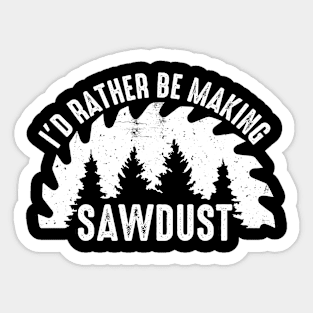 I'd Rather Be Making Sawdust Sticker